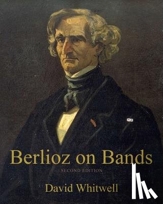 Dabelstein, Craig - Berlioz on Bands: A Compilation of Berlioz's Writings on Bands and Wind Instruments