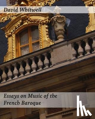 Dabelstein, Craig - Essays on Music of the French Baroque: Philosophy and Performance Practice