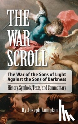 Lumpkin, Joseph - The War Scroll; The War of the Sons of Light Against the Sons of Darkness; History, Symbols, Texts, and Commentary