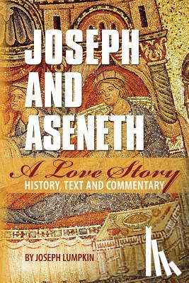 Lumpkin, Joseph B. - Joseph and Aseneth, A Love Story: History, Text, and Commentary