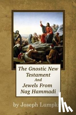 Lumpkin, Joseph B. - The Gnostic New Testament And Jewels From Nag Hammadi