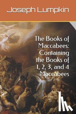 Lumpkin, Joseph - The Books of Maccabees: Containing the Books of 1, 2, 3, and 4 Maccabees