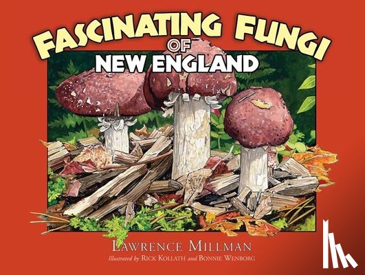 Millman, Lawrence - Fascinating Fungi of New England