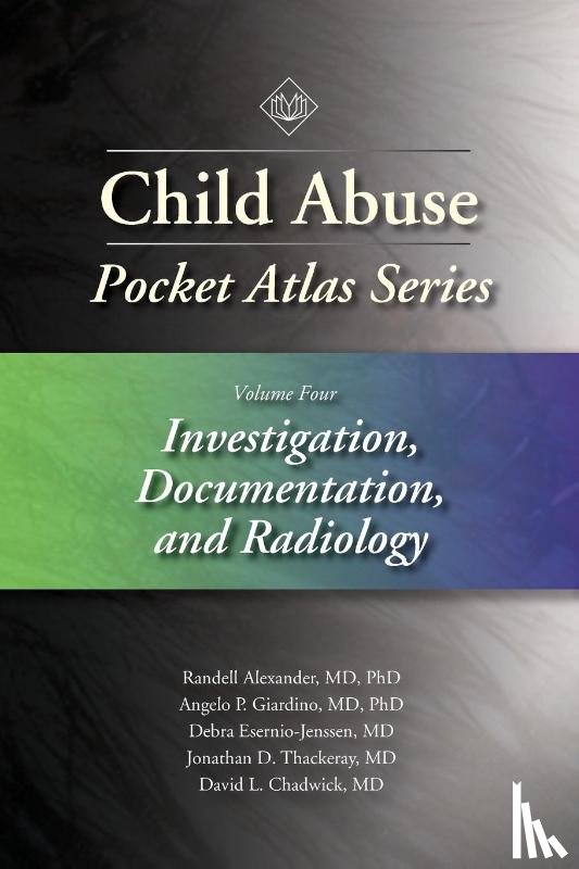 Alexander, Randell, Giardino, Angelo P., Esernio-Jenssen, Debra, Thackeray, Jonathan D. - Child Abuse Pocket Atlas Series, Volume 4: Investigation, Documentation and Radiology