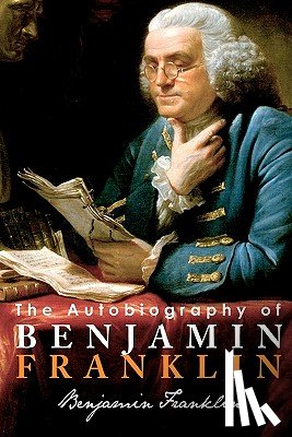Franklin, Benjamin - The Autobiography of Benjamin Franklin