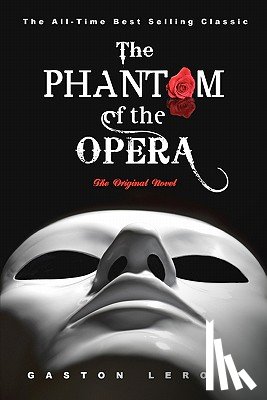 LeRoux, Gaston - The Phantom of the Opera: The Original Novel
