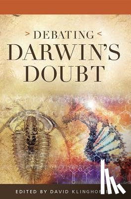 Klinghoffer, David - Debating Darwin's Doubt: A Scientific Controversy that Can No Longer Be Denied