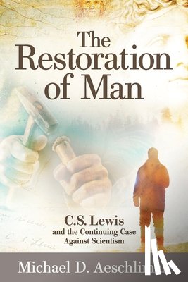 Aeschliman, Michael D. - The Restoration of Man: C.S. Lewis and the Continuing Case Against Scientism
