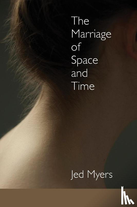 Myers, Jed - The Marriage of Space and Time
