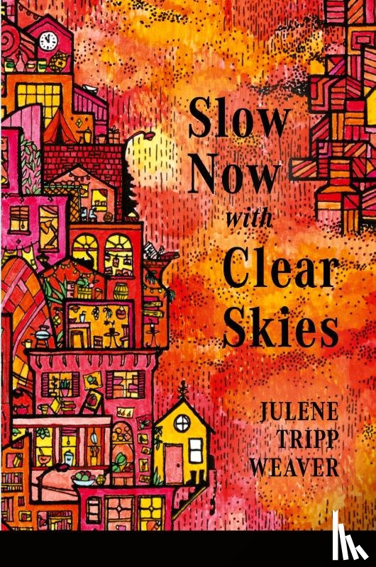Weaver, Julene Tripp - Slow Now with Clear Skies