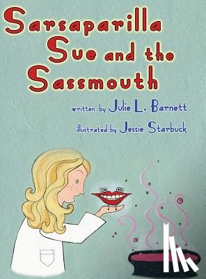 Barnett, Julie L - Sarsaparilla Sue and the Sassmouth