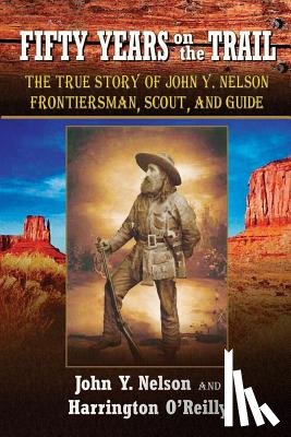 Nelson, John Y, O'Reilly, Harrington - Fifty Years On the Trail