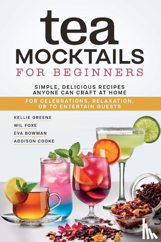 Greene, Kellie, Foxe, Wil, Bowman, Eva - Tea Mocktails For Beginners