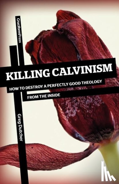 Dutcher, Greg - Killing Calvinism