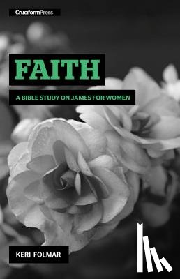 Folmar, Keri - Faith: A Bible Study on James for Women