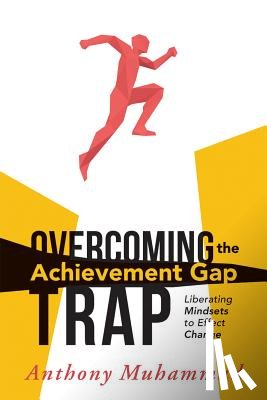 Muhammad, Anthony - Overcoming the Achievement Gap Trap: Liberating Mindsets to Effective Change