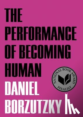 Borzutzky, Daniel - The Performance of Becoming Human