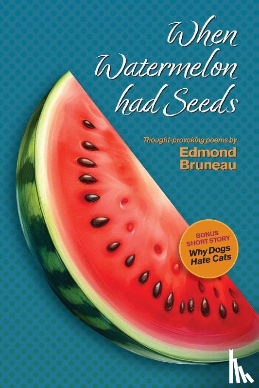 Bruneau, Edmond A - When Watermelon had Seeds