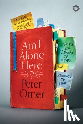 Orner, Peter - Am I Alone Here?: Notes on Living to Read and Reading to Live