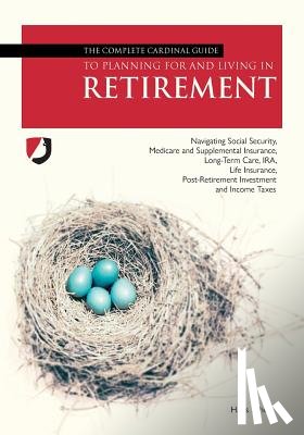 Scheil, Hans John - The Complete Cardinal Guide to Planning for and Living in Retirement