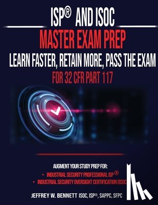 Bennett, Jeffrey W. - ISP(R) and ISOC Master Exam Prep-Learn Faster, Retain More, Pass the Exam - For 32 CFR Part 117