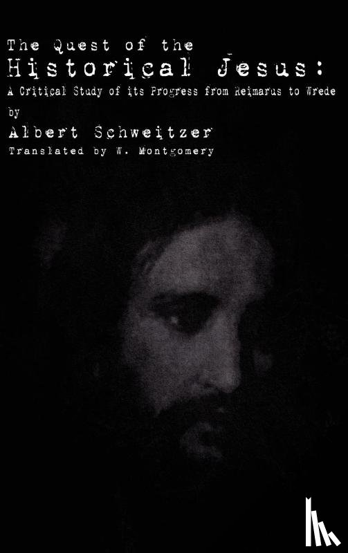 Schweitzer, Dr Albert - The Quest of the Historical Jesus