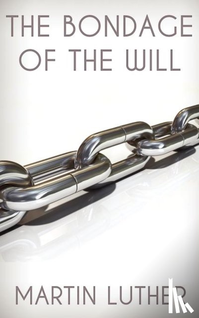 Luther, Dr Martin - The Bondage of the Will
