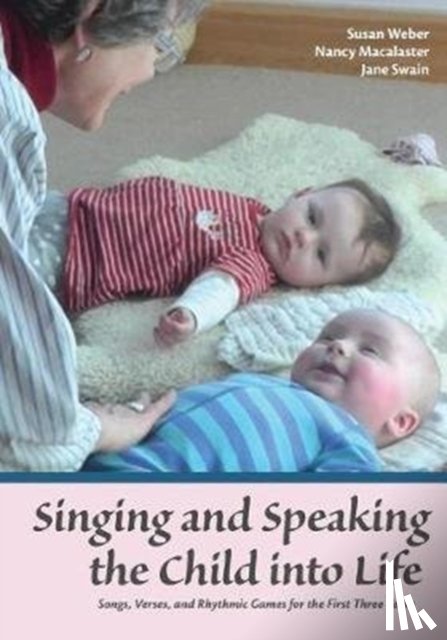 Weber, Susan, Macalaster, Nancy, Swain, Jane - Singing and Speaking the Child Into Life