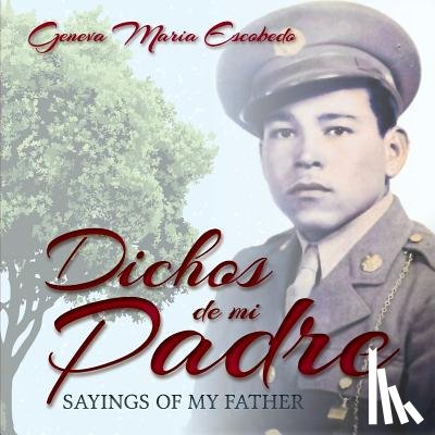 Escobedo, Geneva Maria - Dichos de mi Padre: Sayings of my Father