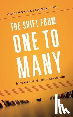 Nofsinger, Chrismon - The Shift from One to Many: A Practical Guide to Leadership