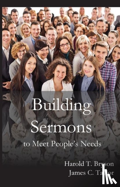 Bryson, Harold T, Taylor, James C - Building Sermons to Meet People's Needs