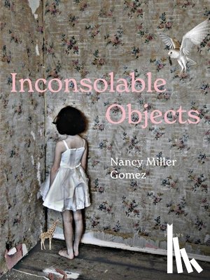 Gomez, Nancy Miller - Inconsolable Objects