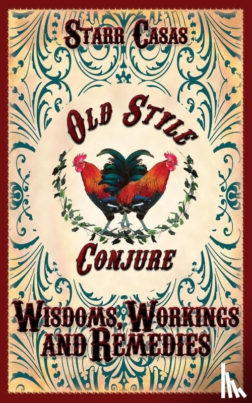 Casas, Starr - Old Style Conjure Wisdoms, Workings and Remedies
