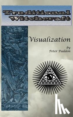 Paddon, Peter - Traditional Witchcraft: Visualization: Simple exercises to develop your visualization skills