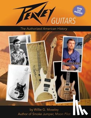 Moseley, Willie G. - Peavey Guitars: The Authorized American History