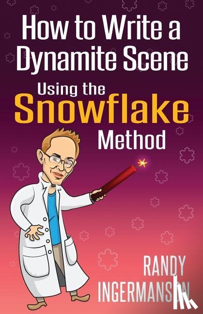 Ingermanson, Randy - How to Write a Dynamite Scene Using the Snowflake Method