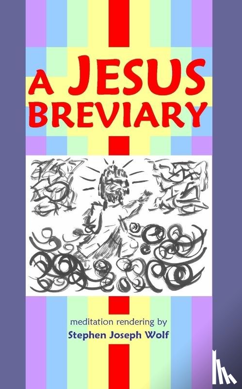 Wolf, Stephen Joseph - A Jesus Breviary
