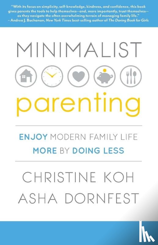 K. Koh, Christine, Dornfest, Asha - Minimalist Parenting