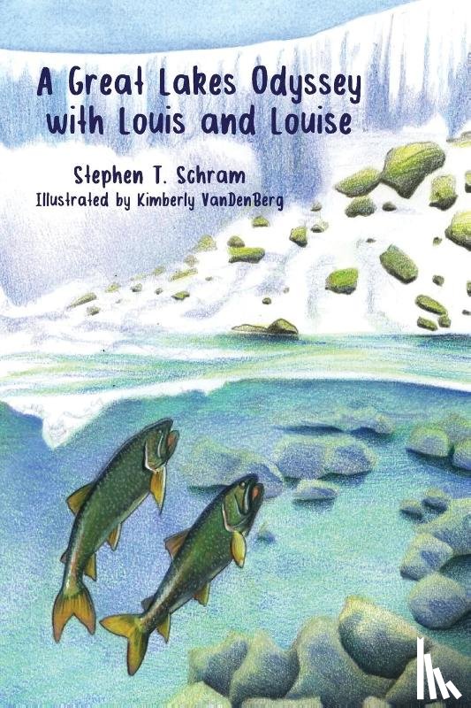 Schram, Stephen T - A Great Lakes Odyssey with Louis and Louise