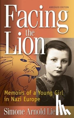 Liebster, Simone Arnold - Facing the Lion: Memoirs of a Young Girl in Nazi Europe