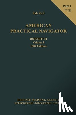 Bowditch, Nathaniel - American Practical Navigator BOWDITCH 1984 Vol1 Part 1 7x10