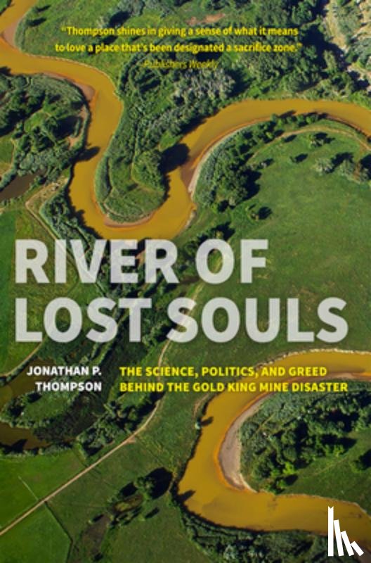 Thompson, Jonathan P. - River of Lost Souls: The Science, Politics, and Greed Behind the Gold King Mine Disaster