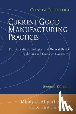 Counts, Kirstin a. - Current Good Manufacturing Practices: Pharmaceutical, Biologics, and Medical Device Regulations and Guidance Documents, Concise Reference, Second Edit