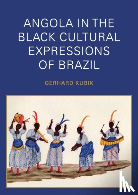 Kubik, Gerhard - Angola in the Black Cultural Expressions of Brazil