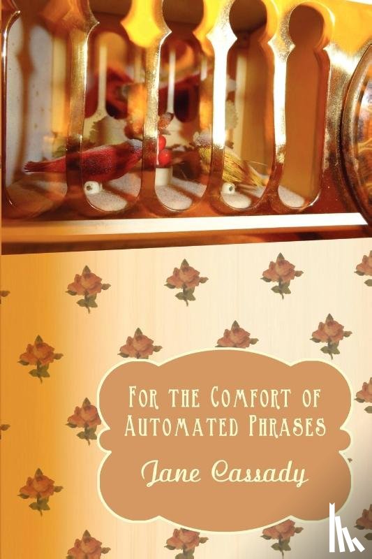 Cassady, Jane - For the Comfort of Automated Phrases