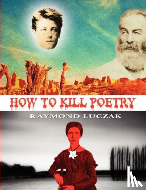 Luczak, Raymond - How to Kill Poetry