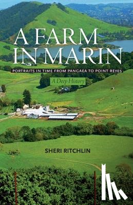Ritchlin, Sheri - A Farm in Marin: Portraits in Time from Pangaea to Point Reyes, A Deep History