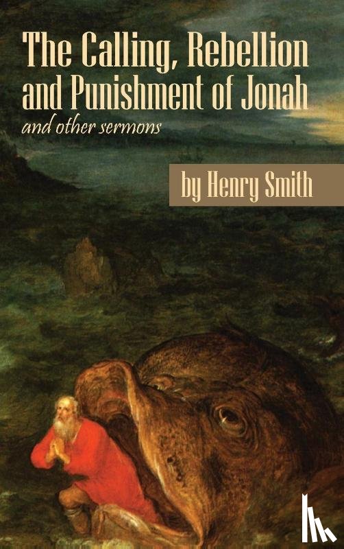 Smith, Henry, McMahon, C. Matthew - The Calling, Rebellion and Punishment of Jonah, and Other Sermons