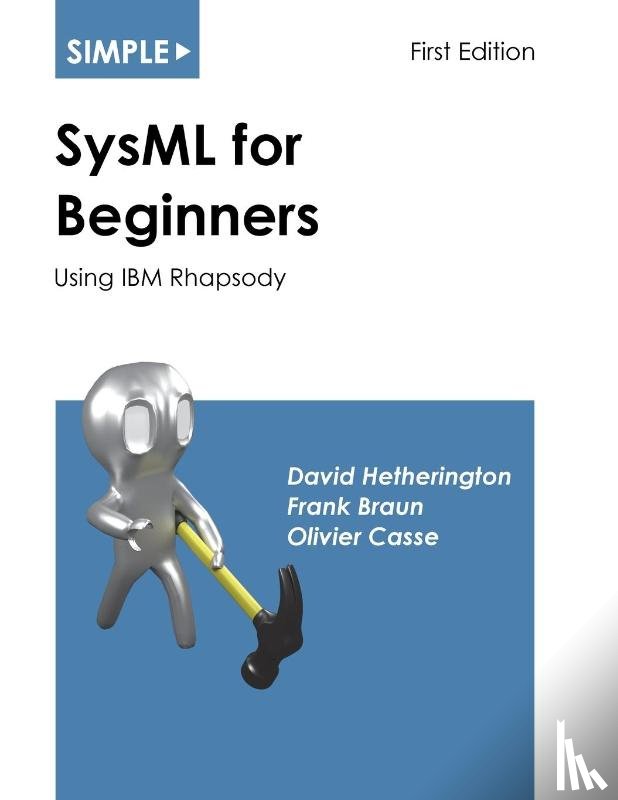 Hetherington, David, Braun, Frank, Casse, Olivier - Simple SysML for Beginners