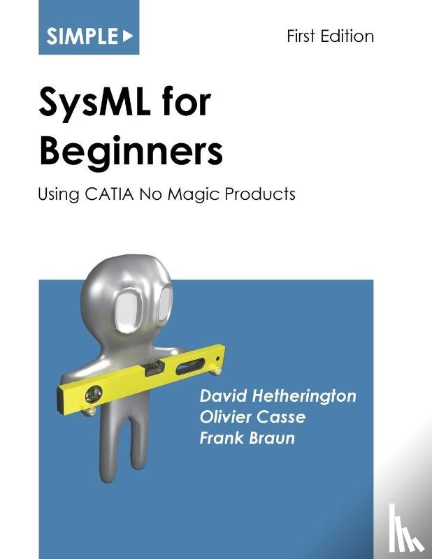 Hetherington, David, Casse, Olivier, Braun, Frank - Simple SysML for Beginners